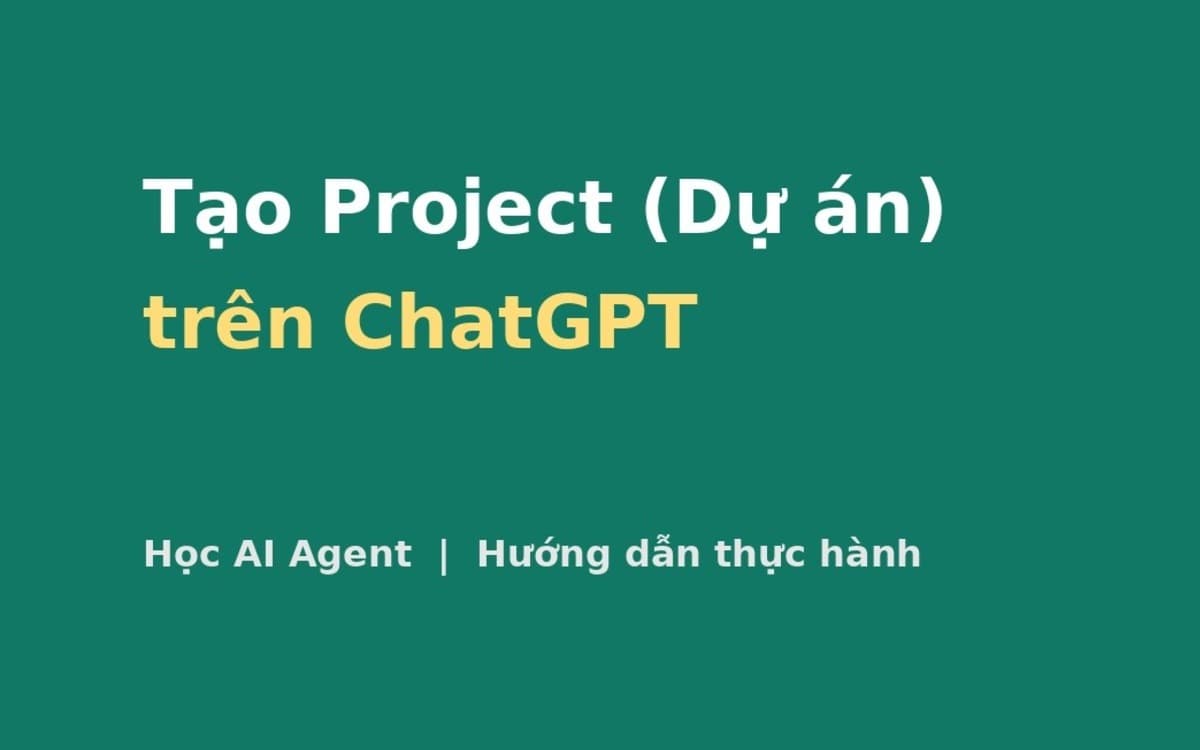 Hướng dẫn tạo Project (Dự án) trên ChatGPT trong 5 bước